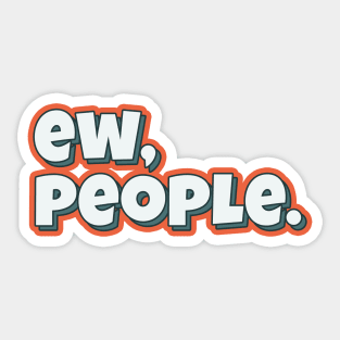 Ew, people funny typography quote Sticker